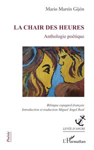 LA CHAIR DES HEURES - ANTHOLOGIE POETIQUE - EDITION BILINGUE