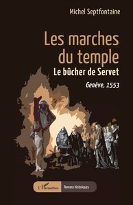 LES MARCHES DU TEMPLE - LE BUCHER DE SERVET. GENEVE, 1553