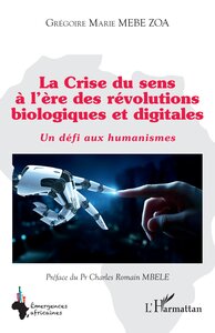 LA CRISE DU SENS A LERE DES REVOLUTIONS BIOLOGIQUES ET DIGITALES - UN DEFI AUX HUMANISMES