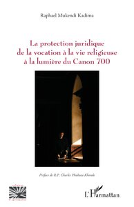 LA PROTECTION JURIDIQUE DE LA VOCATION A LA VIE RELIGIEUSE A LA LUMIERE DU CANON 700