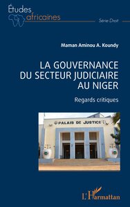 LA GOUVERNANCE DU SECTEUR JUDICIAIRE AU NIGER - REGARDS CRITIQUES
