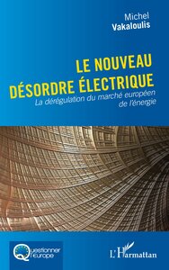 LE NOUVEAU DESORDRE ELECTRIQUE - LA DEREGULATION DU MARCHE EUROPEEN DE L'ENERGIE