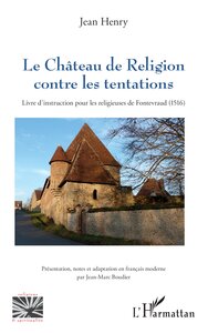 LE CHATEAU DE RELIGION CONTRE LES TENTATIONS - LIVRE DINSTRUCTION POUR LES RELIGIEUSES DE FONTEVRAUD