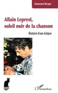 ALLAIN LEPREST, SOLEIL NOIR DE LA CHANSON - HISTOIRE D UNE ECLIPSE