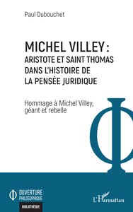 MICHEL VILLEY : ARISTOTE ET SAINT THOMAS DANS L'HISTOIRE DE LA PENSEE JURIDIQUE - HOMMAGE A MICHEL V