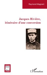 JACQUES RIVIERE, ITINERAIRE D UNE CONVERSION
