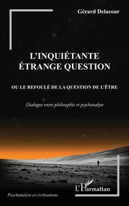 L'INQUIETANTE ETRANGE QUESTION - OU LE REFOULE DE LA QUESTION DE L'ETRE. DIALOGUE ENTRE PHILOSOPHIE