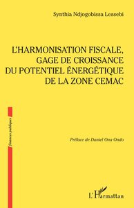 LHARMONISATION FISCALE, GAGE DE CROISSANCE DU POTENTIEL ENERGETIQUE DE LA ZONE CEMAC