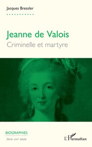 JEANNE DE VALOIS - CRIMINELLE ET MARTYRE