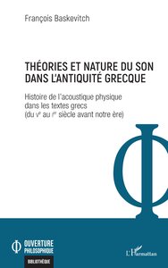 THEORIES ET NATURE DU SON DANS LANTIQUITE GRECQUE - HISTOIRE DE LACOUSTIQUE PHYSIQUE DANS LES TEXTES