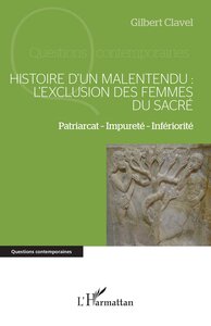 HISTOIRE DUN MALENTENDU : LEXCLUSION DES FEMMES DU SACRE - VOL01 - PATRIARCAT  IMPURETE  INFERIORITE
