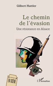 LE CHEMIN DE LEVASION - UNE RESISTANCE EN ALSACE