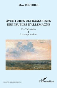 AVENTURES ULTRAMARINES DES PEUPLES DALLEMAGNE - VOL01 - VE  XVIE SIECLES. LES TEMPS ANCIENS