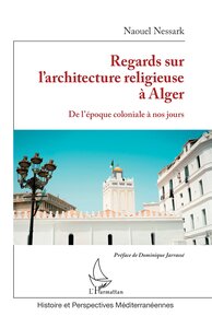 REGARDS SUR LARCHITECTURE RELIGIEUSE A ALGER - DE LEPOQUE COLONIALE A NOS JOURS