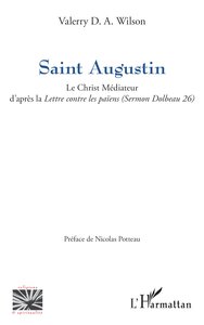 SAINT AUGUSTIN - LE CHRIST MEDIATEUR DAPRES LA LETTRE CONTRE LES PAIENS (SERMON DOLBEAU 26)