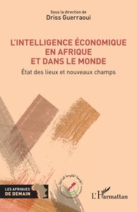 LINTELLIGENCE ECONOMIQUE EN AFRIQUE ET DANS LE MONDE - ETAT DES LIEUX ET NOUVEAUX CHAMPS