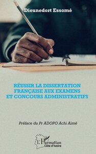 REUSSIR LA DISSERTATION FRANCAISE AUX EXAMENS ET CONCOURS ADMINISTRATIFS