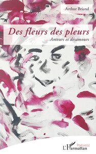 DES FLEURS DES PLEURS - AMOURS ET DESAMOURS