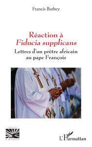 REACTION A FIDUCIA SUPPLICANS - LETTRES D'UN PRETRE AFRICAIN AU PAPE FRANCOIS