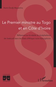LE PREMIER MINISTRE AU TOGO ET EN COTE D IVOIRE - REFLEXIONS SUR LA REALITE DU BICEPHALISME DE L EXE