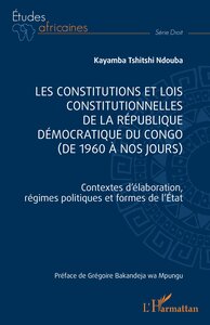 LES CONSTITUTIONS ET LOIS CONSTITUTIONNELLES DE LA REPUBLIQUE DEMOCRATIQUE DU CONGO (DE 1960 A NOS J