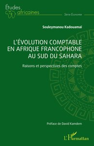 L EVOLUTION COMPTABLE EN AFRIQUE FRANCOPHONE AU SUD DU SAHARA - RAISONS ET PERSPECTIVES DES COMPTES