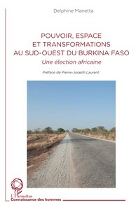 POUVOIR, ESPACE ET TRANSFORMATIONS AU SUD-OUEST DU BURKINA FASO - UNE ELECTION AFRICAINE