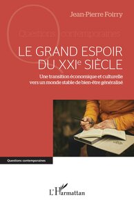LE GRAND ESPOIR DU XXIE SIECLE - UNE TRANSITION ECONOMIQUE ET CULTURELLE VERS UN MONDE STABLE DE BIE