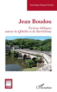 JEAN BOUDOU - FICTIONS BIBLIQUES AUTOUR DE QOHELET ET DE BARTHELEMY