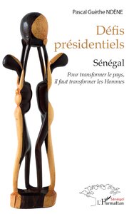 DEFIS PRESIDENTIELS - SENEGAL - POUR TRANSFORMER LE PAYS,  IL FAUT TRANSFORMER LES HOMMES