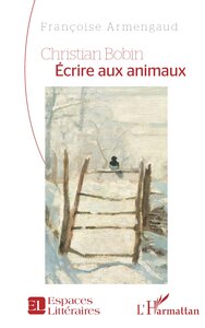 CHRISTIAN BOBIN ECRIRE AUX ANIMAUX