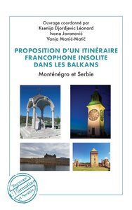 PROPOSITION D UN ITINERAIRE FRANCOPHONE INSOLITE DANS LES BALKANS - MONTENEGRO ET SERBIE