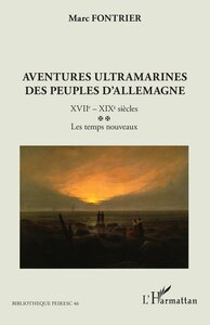 AVENTURES ULTRAMARINES DES PEUPLES DALLEMAGNE - VOL02 - XVIIE  XIXE SIECLES. LES TEMPS NOUVEAUX