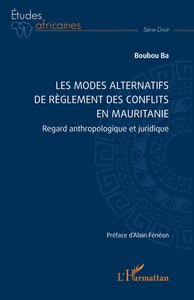 LES MODES ALTERNATIFS DE REGLEMENT DES CONFLITS EN MAURITANIE - REGARD ANTHROPOLOGIQUE ET JURIDIQUE