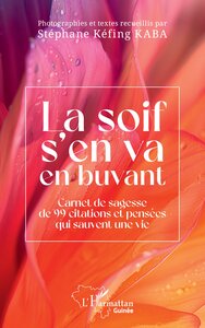 LA SOIF S'EN VA EN BUVANT - CARNET DE SAGESSE DE 99 CITATIONS ET PENSEES QUI SAUVENT UNE VIE