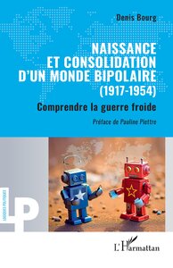 NAISSANCE ET CONSOLIDATION DUN MONDE BIPOLAIRE (1917-1954) - VOL01 - COMPRENDRE LA GUERRE FROIDE