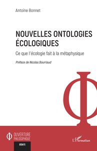 NOUVELLES ONTOLOGIES ECOLOGIQUES - CE QUE L'ECOLOGIE FAIT A LA METAPHYSIQUE