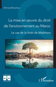 LA MISE EN OEUVRE DU DROIT DE LENVIRONNEMENT AU MAROC - LE CAS DE LA FORET DE MAAMORA