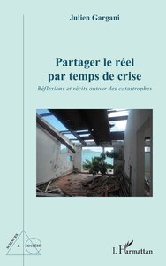 PARTAGER LE REEL PAR TEMPS DE CRISE - REFLEXIONS ET RECITS AUTOUR DES CATASTROPHES