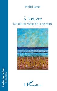 A LOEUVRE - LA TOILE AU RISQUE DE LA PEINTURE