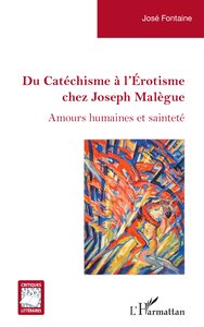 DU CATECHISME A LEROTISME CHEZ JOSEPH MALEGUE - AMOURS HUMAINES ET SAINTETE