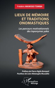 LIEUX DE MEMOIRE ET TRADITIONS ONOMASTIQUES - LES PARCOURS MOTIVATIONNELS DES TOPONYMES YAKA