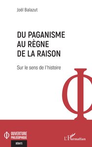 DU PAGANISME AU REGNE DE LA RAISON - SUR LE SENS DE L HISTOIRE