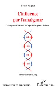 L'INFLUENCE PAR L'AMALGAME - PRATIQUE COURANTE DE MANIPULATION PARMI D'AUTRES