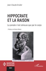 HIPPOCRATE ET LA RAISON - LA PENSEE NEST SERIEUSE QUE PAR LE CORPS