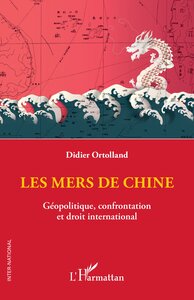 LES MERS DE CHINE - GEOPOLITIQUE, CONFRONTATION ET DROIT INTERNATIONAL