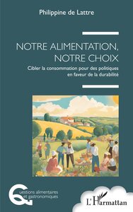 NOTRE ALIMENTATION, NOTRE CHOIX - CIBLER LA CONSOMMATION POUR DES POLITIQUES EN FAVEUR DE LA DURABIL