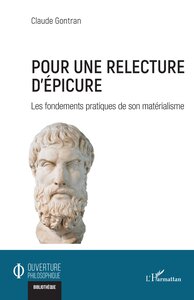 POUR UNE RELECTURE D'EPICURE - LES FONDEMENTS PRATIQUES DE SON MATERIALISME
