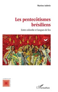 LES PENTECOTISMES BRESILIENS - ENTRE COLOMBE ET LANGUES DE FEU