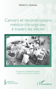 CANCERS ET RECONSTRUCTIONS MEDICO-CHIRURGICALES A TRAVERS LES SIECLES